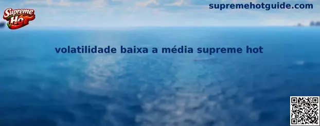 Volatilidade baixa a média supreme hot